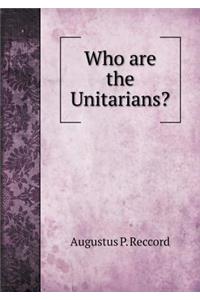 Who are the Unitarians?