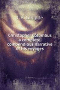 Christopher Columbus a complete, compendious narrative of his voyages