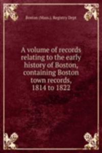 volume of records relating to the early history of Boston, containing Boston town records, 1814 to 1822