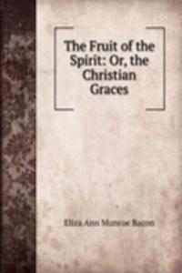 Fruit of the Spirit: Or, the Christian Graces