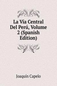 La Via Central Del Peru, Volume 2 (Spanish Edition)