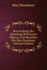 Beschreibung Der Sammlung Bohmischer Munzen Und Medaillen Des Max Donebauer