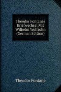 Theodor Fontanes Briefwechsel Mit Wilhelm Wolfsohn (German Edition)