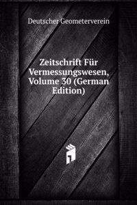 Zeitschrift Fur Vermessungswesen, Volume 30 (German Edition)