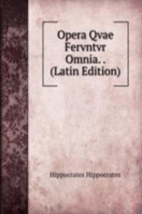 Opera Qvae Fervntvr Omnia. . (Latin Edition)