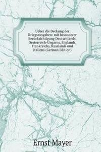 Ueber die Deckung der Kriegsausgaben: mit besonderer Berucksichtigung Deutschlands, Oesterreich-Ungarns, Englands, Frankreichs, Russlands und Italiens (German Edition)