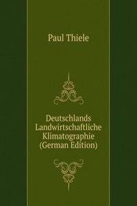Deutschlands Landwirtschaftliche Klimatographie (German Edition)