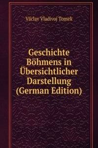 Geschichte Bohmens in Ubersichtlicher Darstellung (German Edition)