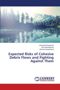 Expected Risks of Cohesive Debris Flows and Fighting Against Them