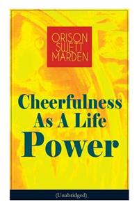 Cheerfulness As A Life Power (Unabridged)