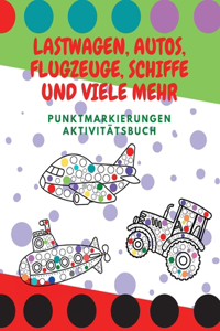 Lastwagen, Autos, Flugzeuge, Schiffe und viele mehr: Punktmarkierungen Aktivitätsbuch Für Vorschulkinder, Punkt-Kunstbuch, Kunst Kreativ Kinder Aktivität Buch