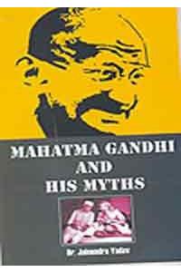 Mahatma Gandhi And His Myths