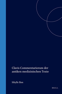 Clavis Commentariorum Der Antiken Medizinischen Texte