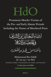 Prominent Murder Victims of the Pre- And Early Islamic Periods Including the Names of Murdered Poets: Introduced, Edited, Translated from the Arabic, and Annotated