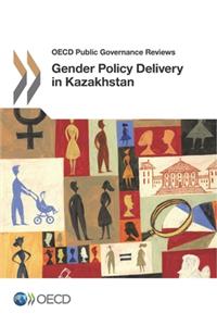 OECD Public Governance Reviews Gender Policy Delivery in Kazakhstan