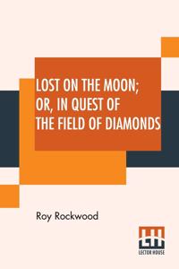 Lost On The Moon Or In Quest Of The Field Of Diamonds