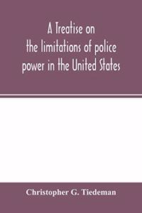 treatise on the limitations of police power in the United States