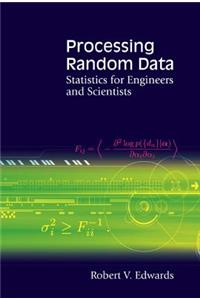 Processing Random Data: Statistics for Engineers and Scientists