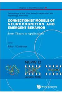 Connectionist Models of Neurocognition and Emergent Behavior: From Theory to Applications - Proceedings of the 12th Neural Computation and Psychology Workshop