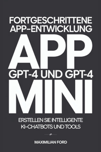 Fortgeschrittene App-Entwicklung mit GPT-4 und GPT-4 Mini