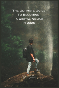 The Ultimate Guide To Becoming a Digital Nomad in 2025