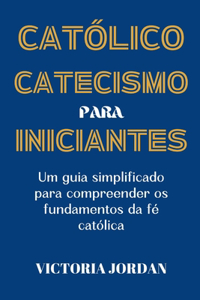 Catecismo Católico Para Iniciantes
