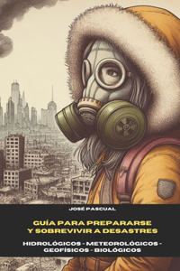 Guía para Prepararse y Sobrevivir a Desastres