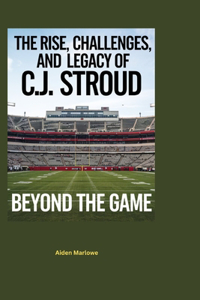 The Rise, Challenges, and Legacy of C.J. Stroud