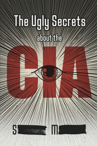 Ugly Secrets about the CIA