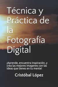 Técnica y Práctica de la Fotografía Digital