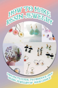 How To Make Resin Jewelry