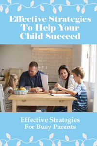 Effective Strategies To Help Your Child Succeed
