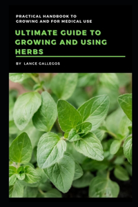 Ultimate Guide to Growing and Using Herbs