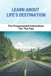 Learn About Life's Destination