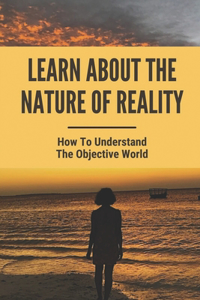 Learn About The Nature Of Reality