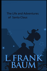 The Life and Adventures of Santa Claus Illustrated