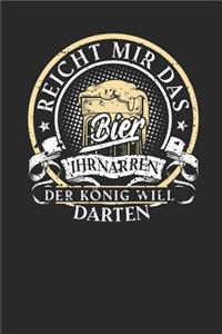 Reicht mir das Bier ihr Narren der König will darten