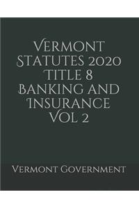 Vermont Statutes 2020 Title 8 Banking and Insurance Vol 2