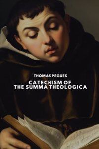 Catechism of the Summa theologica of Saint Thomas Aquinas