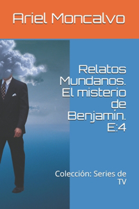 Relatos Mundanos. El misterio de Benjamín. E