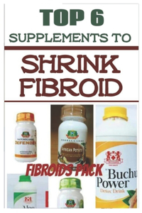 Top 6 Supplements to Shrink Fibroid
