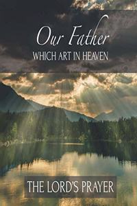Our Father Which Art In Heaven The Lord's Prayer