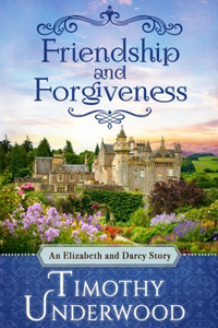 Friendship and Forgiveness: An Elizabeth and Darcy Story