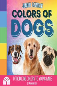 Junior Rainbow, Colors of Dogs: Introducing Colors to Young Minds