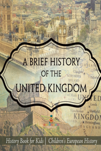 A Brief History of the United Kingdom - History Book for Kids Children's European History