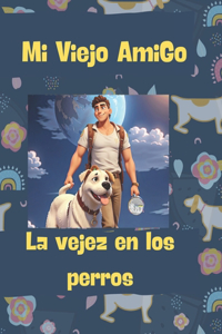 Mi viejo amigo la vejez en los perros: La importancia de comprender el envejecimiento en los perros