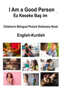 English-Kurdish I Am a Good Person / Ez Keseke Baş im Children's Bilingual Picture Dictionary Book