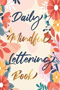Daily Mindful Lettering Book : 30 Days of lettering affirmations - Lettering and modern calligraphy tracing