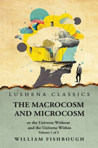 Macrocosm and Microcosm, or the Universe Without and the Universe Within