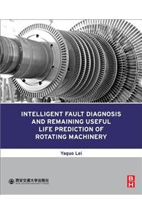 Intelligent Fault Diagnosis and Remaining Useful Life Prediction of Rotating Machinery